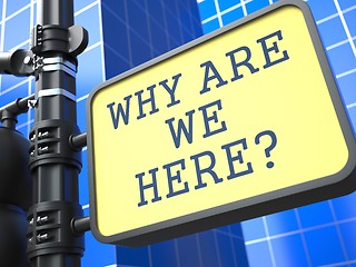 Image showing Business Concept. Why are We Here? Roadsign.