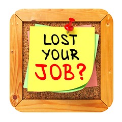 Image showing Lost Your Job?. Yellow Sticker on Bulletin.