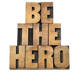 Image showing be the hero in wood type