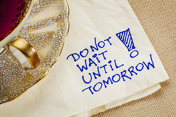 Image showing do not wait until tomorrow