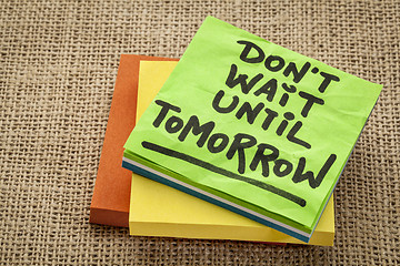 Image showing do not wait until tomorrow