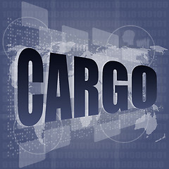 Image showing cargo word on touch screen, modern virtual technology background