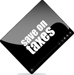 Image showing Video player for web with save on taxes word