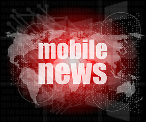 Image showing mobile news words on digital touch screen, business concept