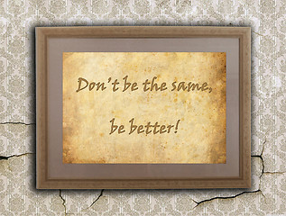 Image showing Don't be the same, Be better!