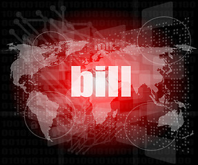 Image showing bill word on digital touch screen, business concept