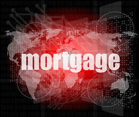 Image showing mortgage words on digital touch screen interface - business concept