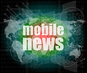 Image showing mobile news words on digital touch screen, business concept