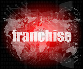 Image showing business concept: word franchise on digital touch screen