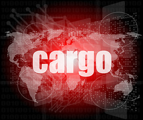 Image showing cargo word on touch screen, modern virtual technology background