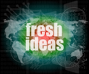 Image showing fresh ideas words on digital touch screen, business concept