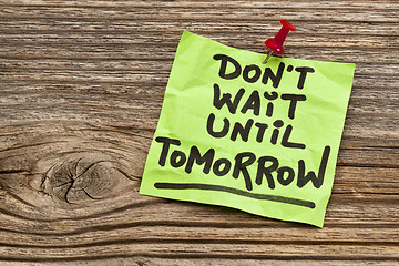 Image showing do not wait until tomorrow