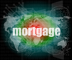 Image showing mortgage words on digital touch screen interface - business concept