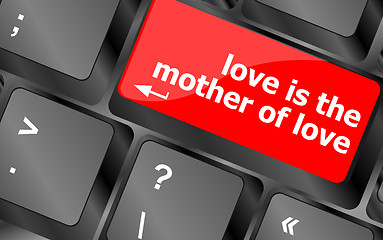 Image showing computer keyboard with words love is the mother of love