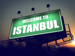 Image showing Billboard Welcome to Istanbul at Sunrise.