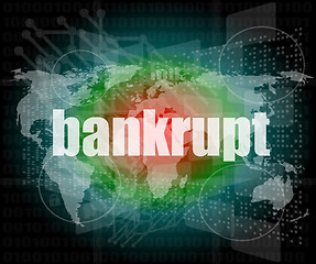 Image showing bankrupt word on touch screen, modern virtual technology background