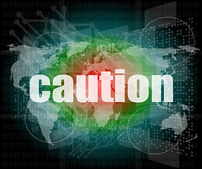 Image showing Security concept: word caution on digital touch screen