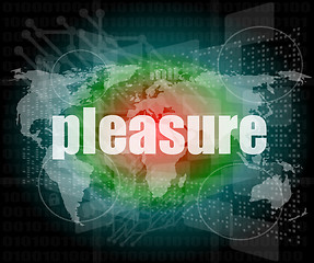 Image showing business concept: word pleasure on digital touch screen background