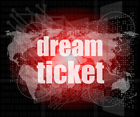 Image showing business concept: words dream ticket on digital screen