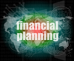 Image showing business concept: words financial planning on digital screen