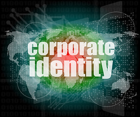 Image showing business concept: words corporate identity on digital screen, 3d