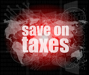 Image showing words save on taxes on business digital touch screen, infographics