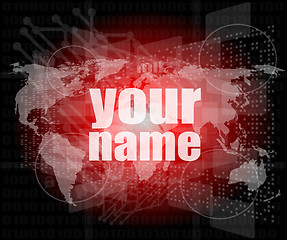 Image showing Business concept: words your name on digital screen, 3d