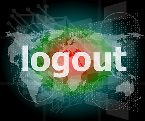 Image showing logout word, hi-tech background, digital business touch screen
