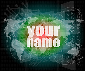 Image showing Business concept: words your name on digital screen, 3d