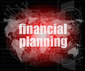 Image showing business concept: words financial planning on digital screen