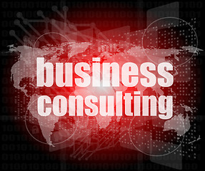 Image showing words business consulting on digital screen, business concept