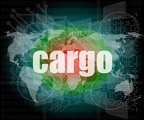 Image showing cargo word on touch screen, modern virtual technology background