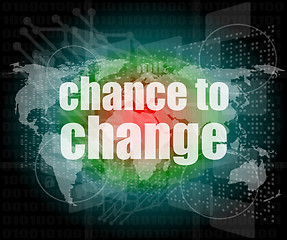 Image showing business concept: words chance to change on digital touch screen