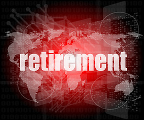 Image showing retirement word on digital touch screen, business concept
