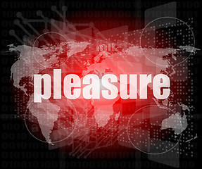 Image showing business concept: word pleasure on digital touch screen background