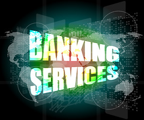 Image showing words banking services on digital screen, business concept