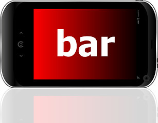 Image showing bar word on smart mobile phone, business concept