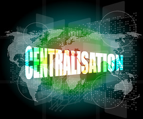 Image showing business concept: centralisation word on digital screen
