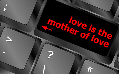 Image showing computer keyboard with words love is the mother of love