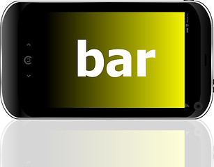 Image showing bar word on smart mobile phone, business concept