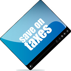 Image showing Video player for web with save on taxes word