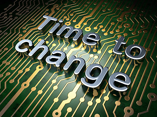 Image showing Time concept: Time to Change on circuit board background