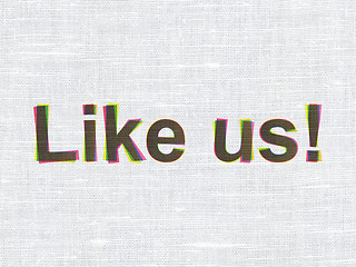 Image showing Social media concept: Like us! on fabric texture background