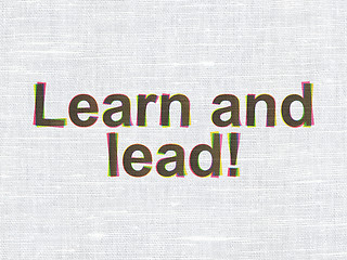 Image showing Education concept: Learn and Lead! on fabric texture background