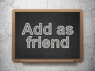 Image showing Social network concept: Add as Friend on chalkboard background