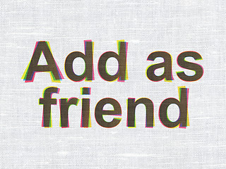 Image showing Social network concept: Add as Friend on fabric background