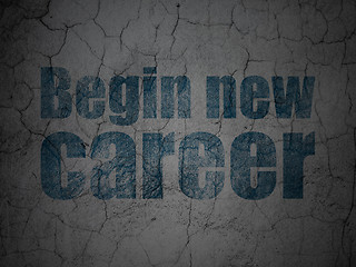 Image showing Business concept: Begin New Career on grunge wall background