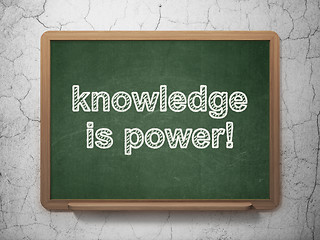 Image showing Education concept: Knowledge Is power! on chalkboard background