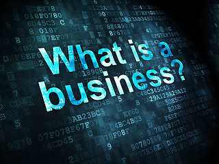 Image showing Finance concept: What is a Business? on digital background