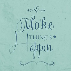 Image showing 'Make things Happen